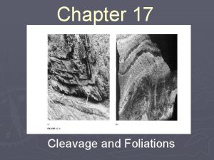 Chapter 17 Cleavage and Foliations Cleavage Cleavage A