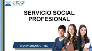 SERVICIO SOCIAL PROFESIONAL www uii edu mx SERVICIO