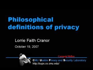 Philosophical definitions of privacy Lorrie Faith Cranor October