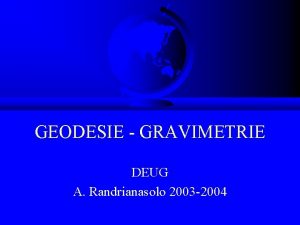 GEODESIE GRAVIMETRIE DEUG A Randrianasolo 2003 2004 Godsie