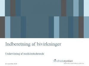 Indberetning af bivirkninger Undervisning af medicinstuderende 22 november