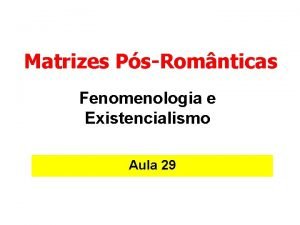 Matriz fenomenológica e existencialista