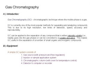 Gas Chromatography A Introduction Gas Chromatography GC chromatographic