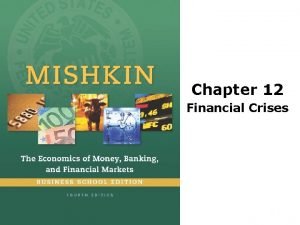 Chapter 12 Financial Crises Preview This chapter makes