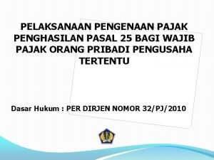 PELAKSANAAN PENGENAAN PAJAK PENGHASILAN PASAL 25 BAGI WAJIB