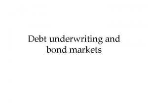 Debt underwriting and bond markets Bonddebt underwriting includes
