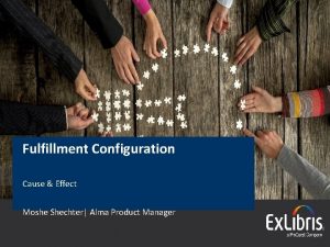 Fulfillment Configuration Cause Effect Moshe Shechter Alma Product