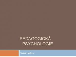 PEDAGOGICK PSYCHOLOGIE vodn setkn Kontakt Mgr et Mgr