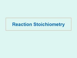 Reaction Stoichiometry I Introduction to Reaction Stoichiometry A