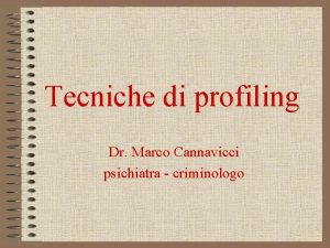 Tecniche di profiling Dr Marco Cannavicci psichiatra criminologo