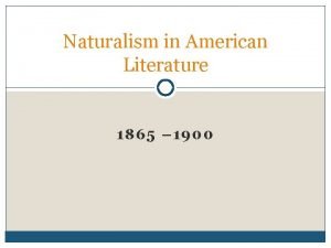 Naturalism in American Literature 1865 1900 Beginnings Naturalism
