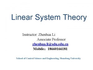 Linear System Theory Instructor Zhenhua Li Associate Professor