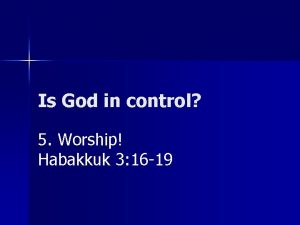 Is God in control 5 Worship Habakkuk 3