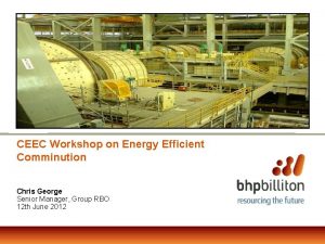 CEEC Workshop on Energy Efficient Comminution Chris George