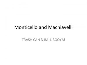 Monticello and Machiavelli TRASH CAN BBALL BOOYA Political