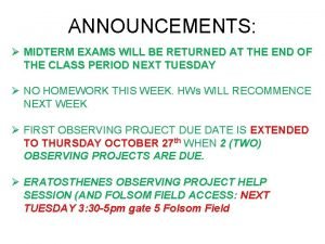 ANNOUNCEMENTS MIDTERM EXAMS WILL BE RETURNED AT THE