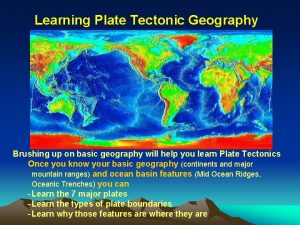 Learning Plate Tectonic Geography Brushing up on basic