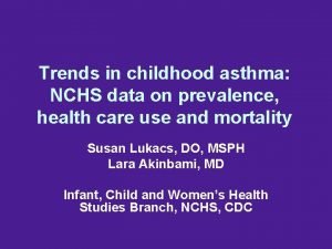 Trends in childhood asthma NCHS data on prevalence