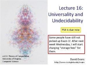 Lecture 16 Universality and Undecidability PS 4 is