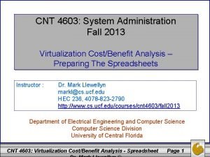 CNT 4603 System Administration Fall 2013 Virtualization CostBenefit