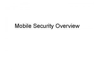 Mobile Security Overview Mobile is everywhere 1 2