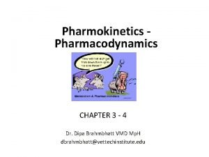 Pharmokinetics Pharmacodynamics CHAPTER 3 4 Dr Dipa Brahmbhatt