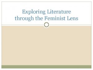 Exploring Literature through the Feminist Lens Feminist Lens