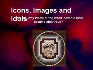There are people with gods and lofty ideals