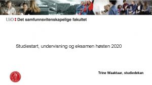 Studiestart undervisning og eksamen hsten 2020 Trine Waaktaar