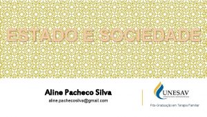 ESTADO E SOCIEDADE Aline Pacheco Silva aline pachecosilvagmail