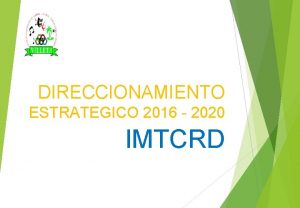 DIRECCIONAMIENTO ESTRATEGICO 2016 2020 IMTCRD MISION El IMTCRD