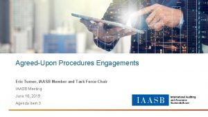 AgreedUpon Procedures Engagements Eric Turner IAASB Member and