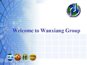 Welcome to Wanxiang Group Welcome to Wanxiang History