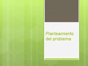 Planteamiento del problema Veamos cmo se plantea las