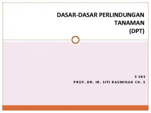 DASARDASAR PERLINDUNGAN TANAMAN DPT 3 SKS PROF DR