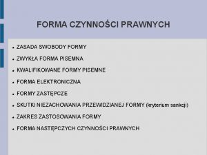 FORMA CZYNNOCI PRAWNYCH ZASADA SWOBODY FORMY ZWYKA FORMA