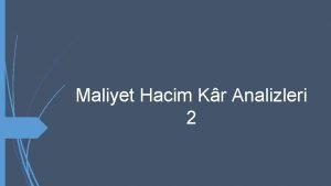 Maliyet Hacim Kr Analizleri 2 letme Genelinde MHK