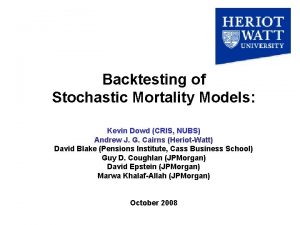 Backtesting of Stochastic Mortality Models Kevin Dowd CRIS