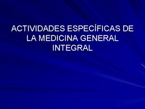 ACTIVIDADES ESPECFICAS DE LA MEDICINA GENERAL INTEGRAL PLAN