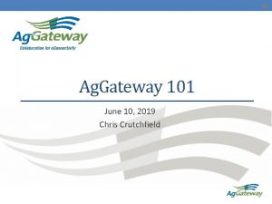 Ag Gateway 101 June 10 2019 Chris Crutchfield