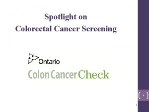 Spotlight on Colorectal Cancer Screening 1 1 Home