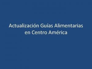 Actualizacin Guas Alimentarias en Centro Amrica OBJETIVOS 1