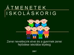 TMENETEK ISKOLSKORIG Zenei nevelsnk elvei s a gyermek