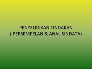 PENYELIDIKAN TINDAKAN PERSEMPELAN ANALISIS DATA DEFINISI Sampel Objeksubjek