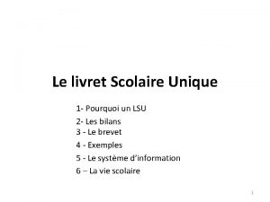 Le livret Scolaire Unique 1 Pourquoi un LSU