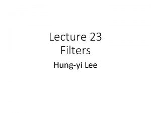 Lecture 23 Filters Hungyi Lee Filter Types Lowpass