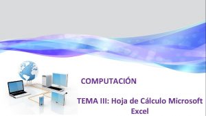 COMPUTACIN TEMA III Hoja de Clculo Microsoft Excel