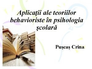 Aplicaii ale teoriilor behavioriste n psihologia colar Puca