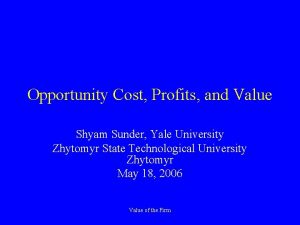 Opportunity Cost Profits and Value Shyam Sunder Yale