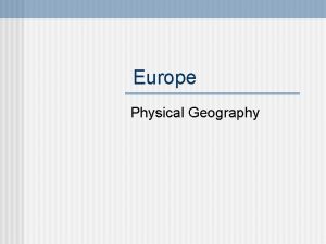 Europe Physical Geography The Land n Europe is